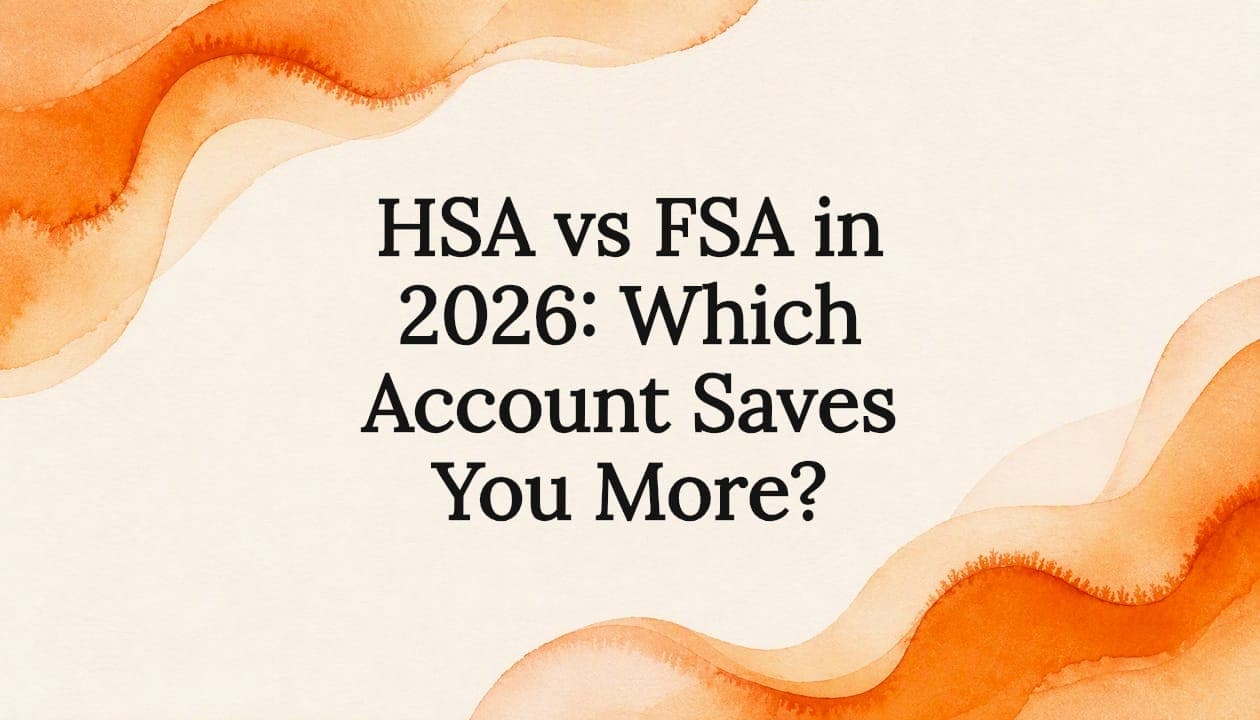 HSA vs FSA in 2026: Which Account Saves You More?