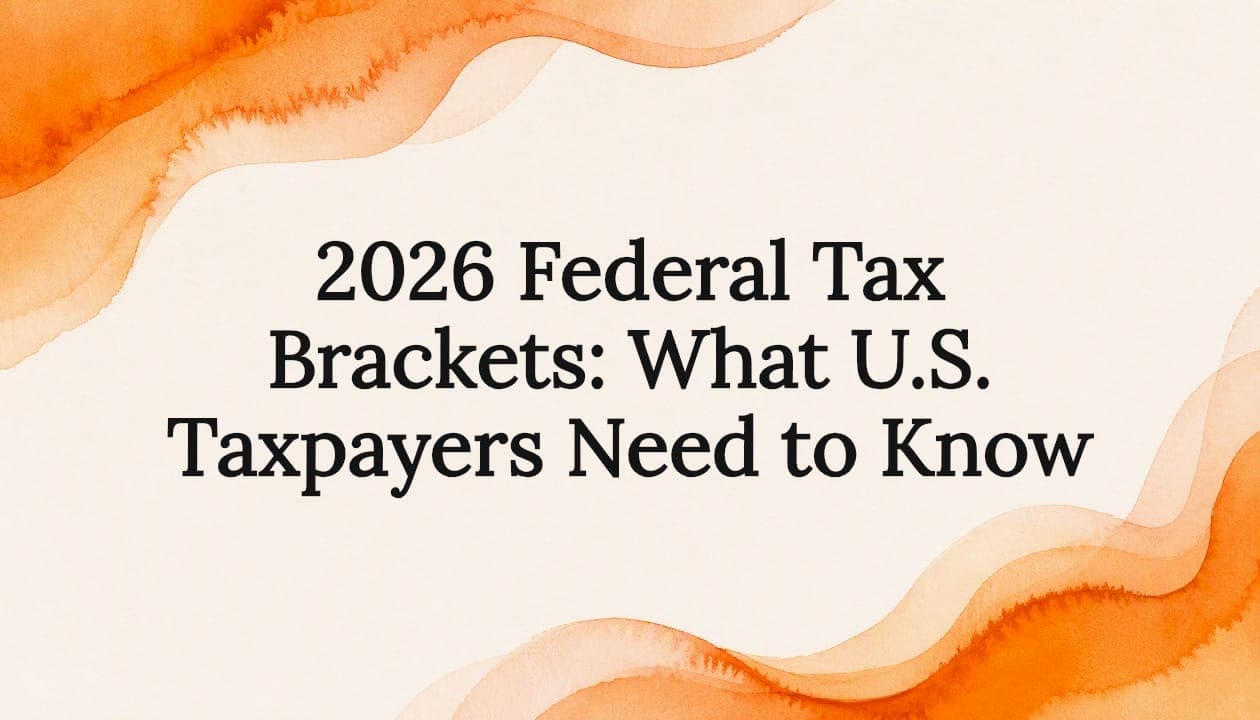 2026 Federal Tax Brackets: What U.S. Taxpayers Need to Know