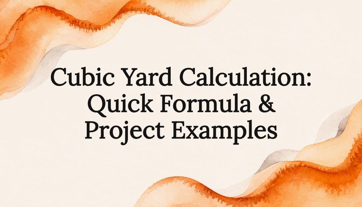 Cubic Yard Calculation: Quick Formula & Project Examples