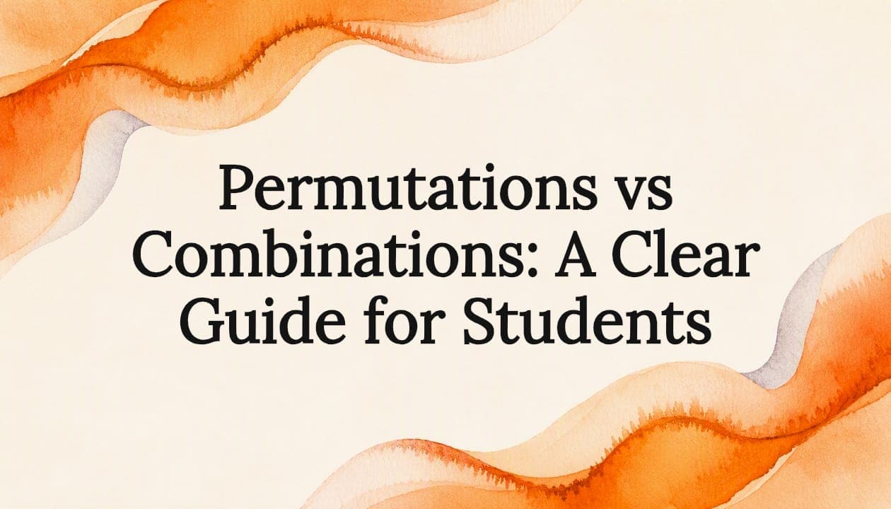 Permutations vs Combinations: A Clear Guide for Students