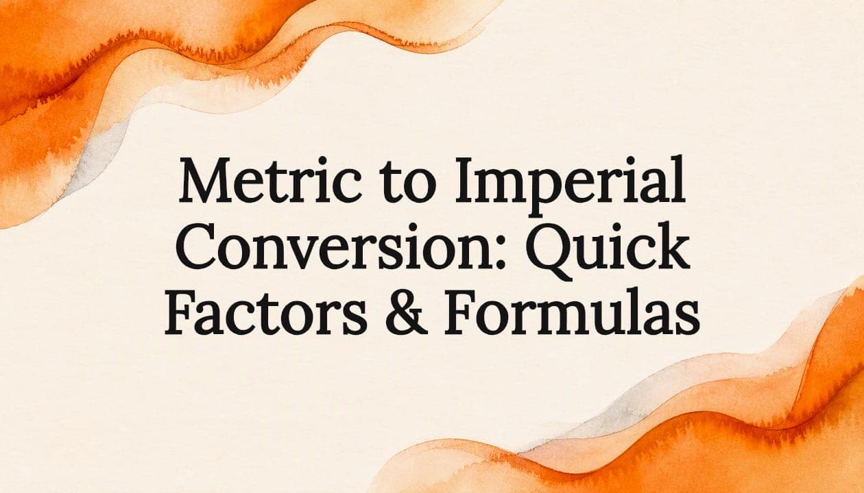 Metric to Imperial Conversion: Quick Factors & Formulas
